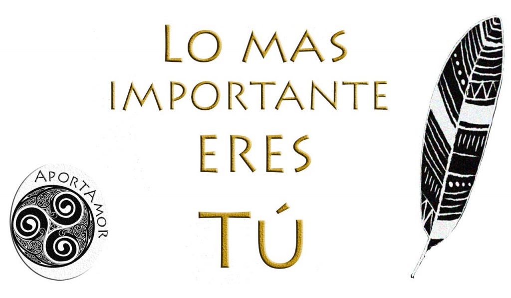 LO MAS IMPORTANTE ERES TÚ y lo que hagas con lo más importante