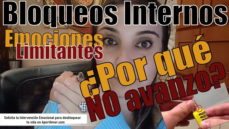 Bloqueos Internos. Emociones Limitantes ¿Por qué no avanzo?