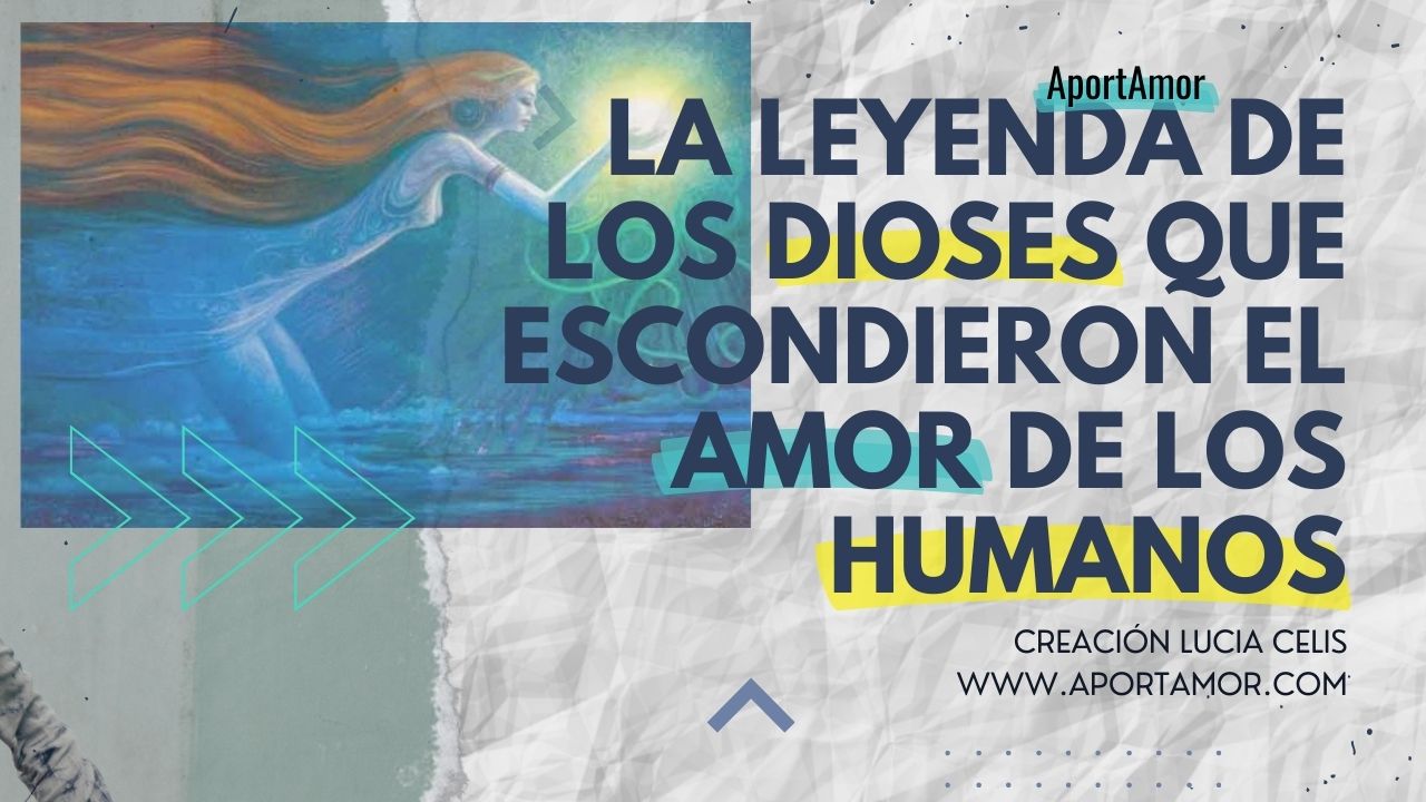 La Leyenda de Los DIOSES que escondieron el AMOR de Los HUMANOS by AportAmor