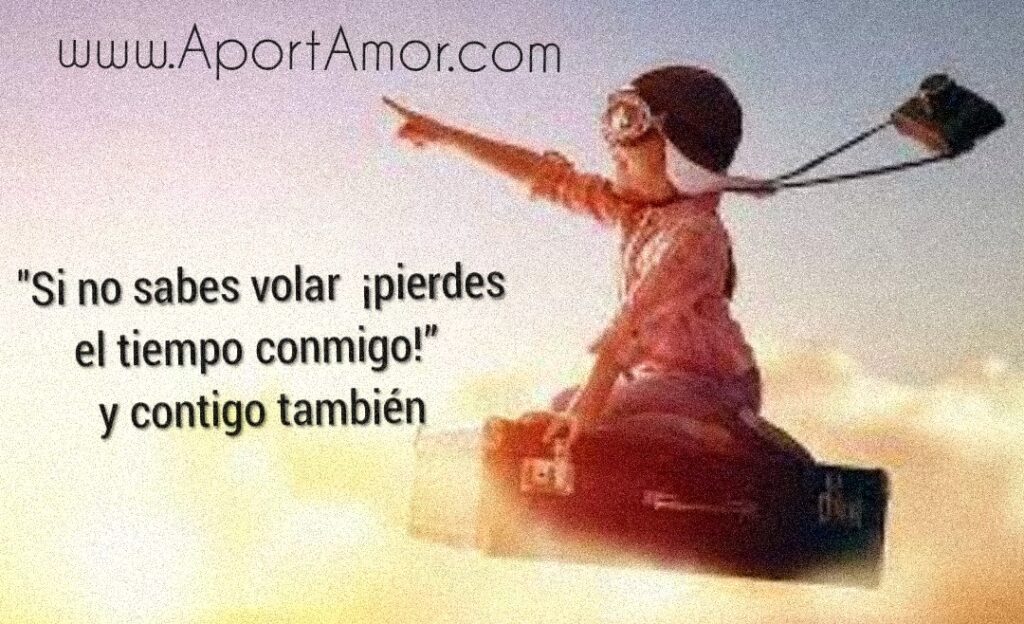Si no sabes volar pierdes el tiempo conmigo” -Oliveiro Girondo y contigo mismo también.-Lucia Celis
